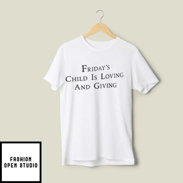 Friday’s Child Is Loving And Giving T-Shirt Monday’s Child Poem