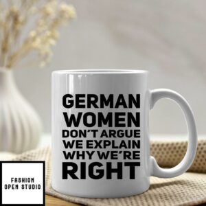 German Mug Women Don’t Argue We Explain Why We’re Right