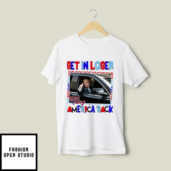 Get In Loser, Trump Take America Back T-Shirt