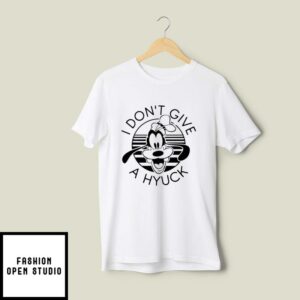 Goofy I Don’t Give A Hyuck T-Shirt