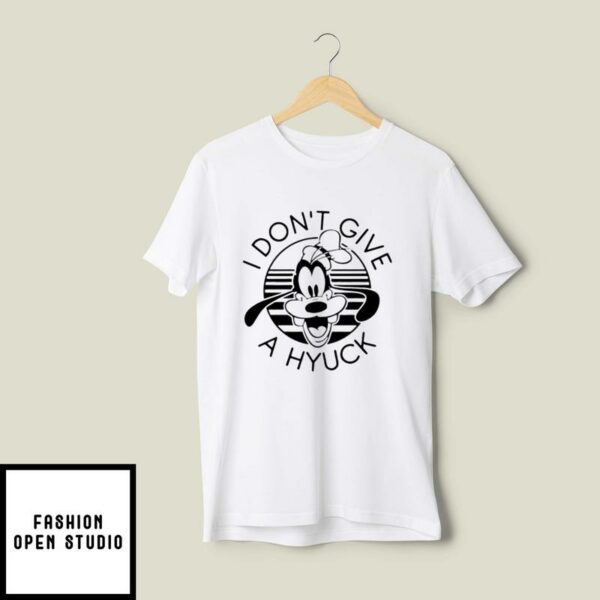 Goofy I Don’t Give A Hyuck T-Shirt