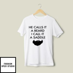 He Calls It A Beard I Call It A Saddle T-Shirt