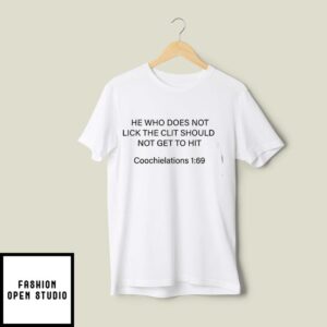 He Who Does Not Lick The Clit Should Not Get To Hit T-Shirt