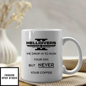 Helldivers We Drop In To Ruin Your Day But Never Your Coffee Mug