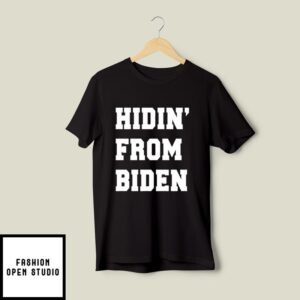 Hidin From Biden T-Shirt Funny Political T-Shirt Anti Biden