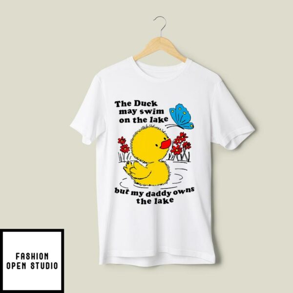 Holes Trout Walker The Duck May Swim On The Lake But My Daddy Owns The Lake T-Shirt