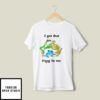 I Got That Frog In Me T-Shirt