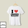 I Love Crowd Killing This Message Is Brought To You By Roman Candle T-Shirt