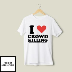 I Love Crowd Killing This Message Is Brought To You By Roman Candle T-Shirt