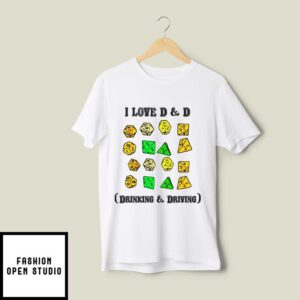 I Love D And D Drinking And Driving T-Shirt