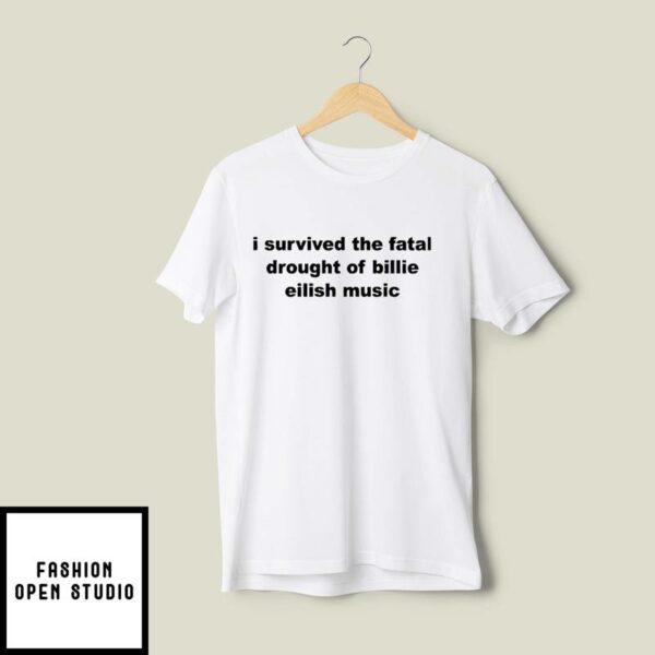 I Survived The Fatal Drought Of Billie Eilish Music T-Shirt