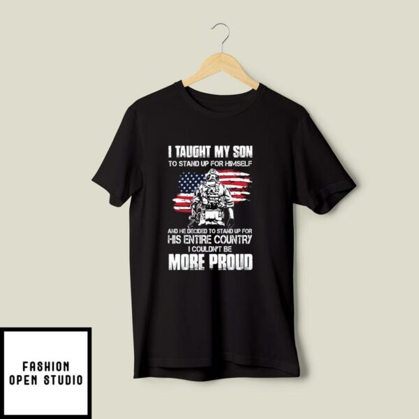 I Taught My Son To Stand Up For Himself Veteran T-Shirt