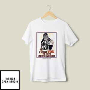 I Want You To Have Zero Miedo T-Shirt
