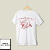 I’m Literally Just A Girl T-Shirt