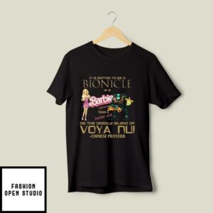 It Is Better To Be A Bionicle In A Barbie Playhouse T-Shirt