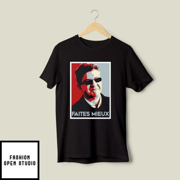 Jean-luc Mélenchon FAITES MIEUX T-Shirt