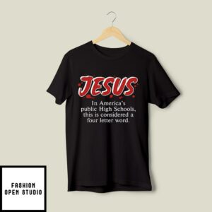 Jesus In America’s Public High Schools This Is Considered A Four Letter Word T-Shirt