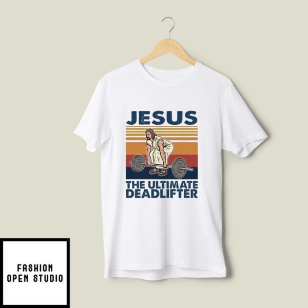 Jesus The Ultimate Deadlifter T-Shirt