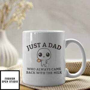 Just A Dad Who Always Came Back With The Milk Mug