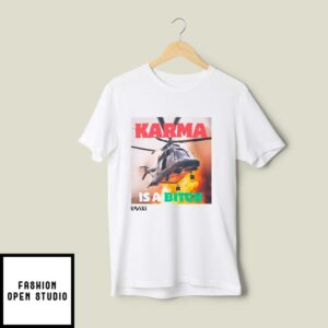 Karma Is A Bitch Helicopter carrying Iranian President Raisi Crashes T-Shirt