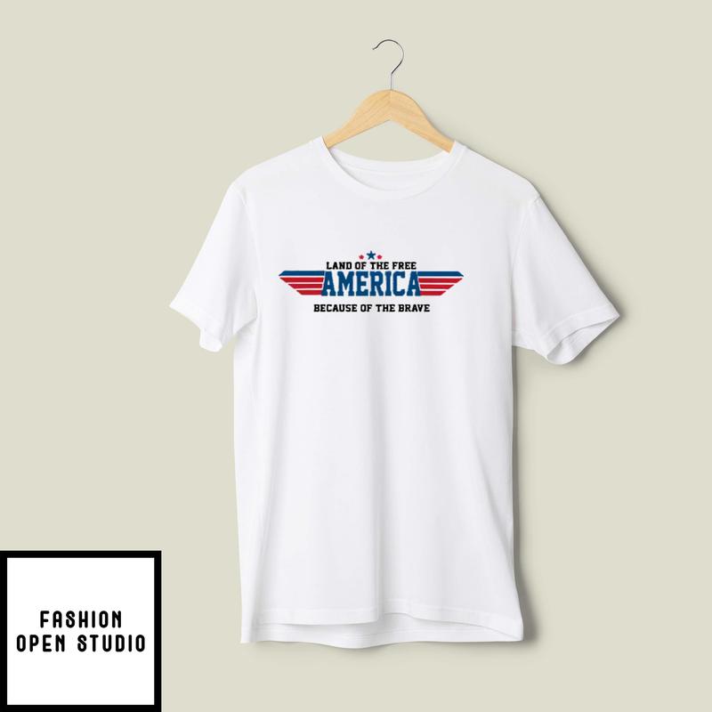 Land Of The Free America T-Shirt Because Of The Brave
