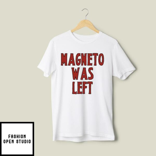 Magneto Was Left T-Shirt