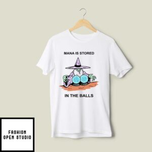 Mana Is Stored In The Balls T-Shirt