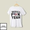 Merica Fuck Yeah 4th Of July T-Shirt