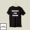 Morons For Trump T-Shirt