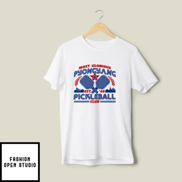 Most Glorious Pyongyang Pickleball Club T-Shirt