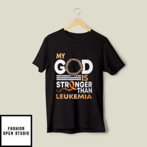 My God Is Stronger Than Leukemia Cancer T-Shirt