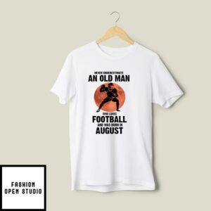 Old Man Football T-Shirt Loves Football And Born In August