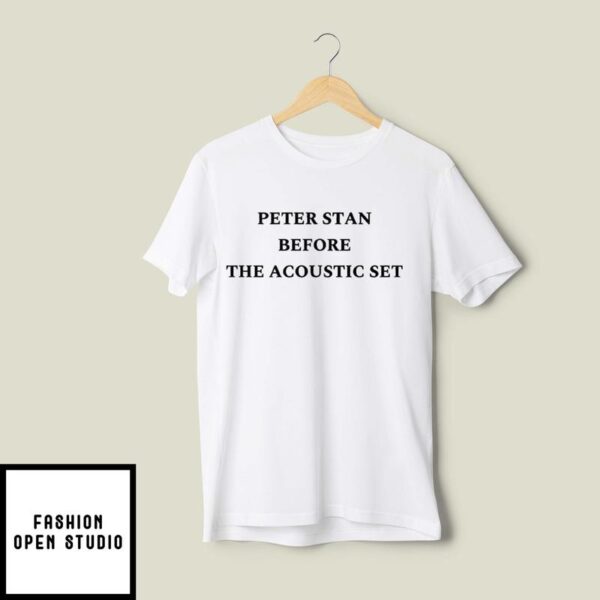 Peter Stan Before The Acoustic Set T-Shirt