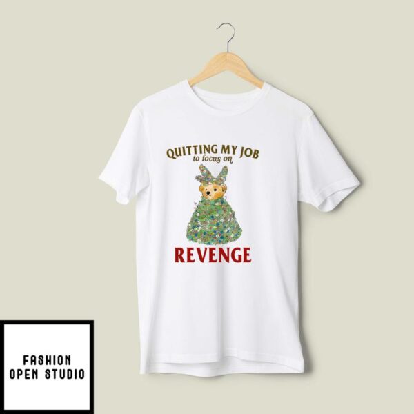 Quitting My Job To Focus On Revenge T-Shirt