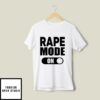Rape Mode On T-Shirt