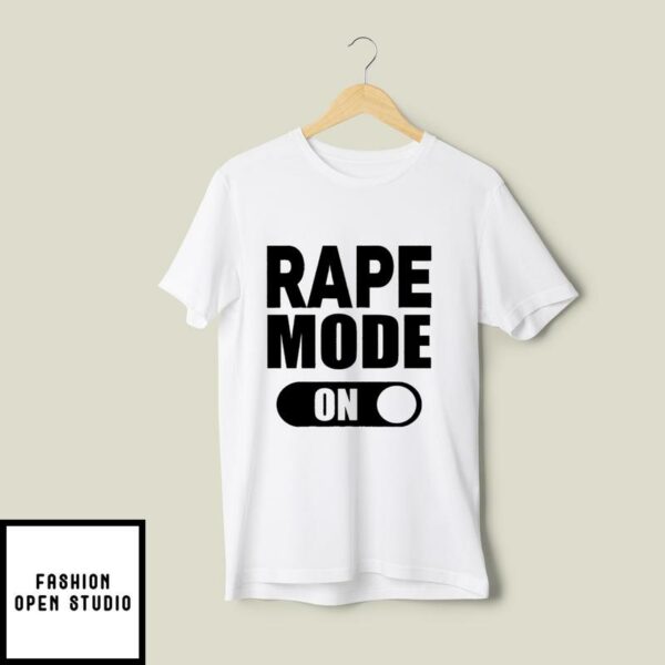 Rape Mode On T-Shirt