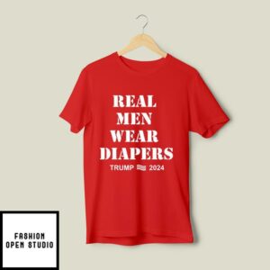 Real Men Wear Diapers Trump 2024 T-Shirt
