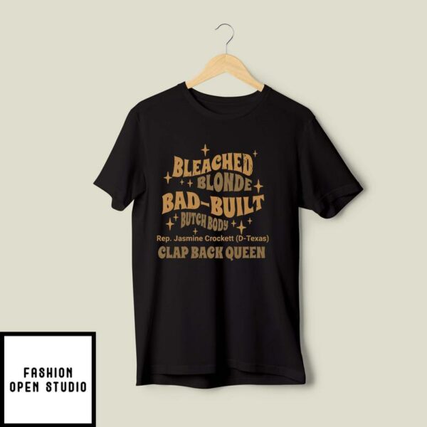 Rep Jasmine Crockett Bleach Blonde Bad Built Butch Body Clap Black Queen T-Shirt