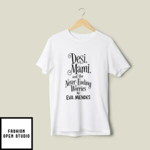 Ryan Gosling Desi Mami And The Never Ending Worries By Eva Mendes T-Shirt