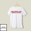Salem Mitchell More Perfect Than Humanly Possible T-Shirt