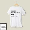 Scarface I Always Tell The Truth Even When I Lie T-Shirt