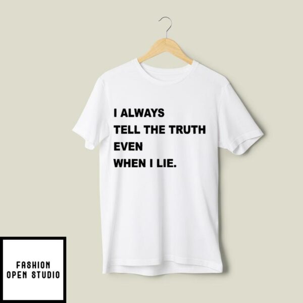 Scarface I Always Tell The Truth Even When I Lie T-Shirt