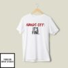Serenay Sarıkaya Hands Off It’s Fine T-Shirt