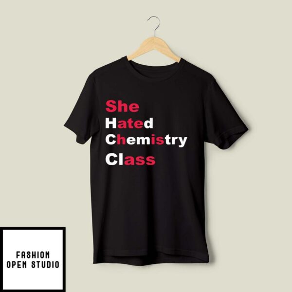 She Hated Chemistry Class She Ate His Ass T-Shirt