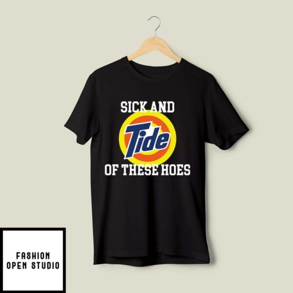 Sick And Tide Of These Hoes T-Shirt