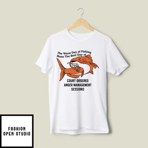 The Worst Day Of Fishing Beats The Best Day Of T-Shirt