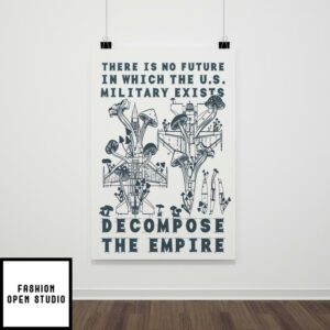 There Is No Future In Which The U.S. Military Exists Decompose The Empire Poster