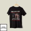 This Is My Flag I Will Not Apologize For It Veteran T-Shirt
