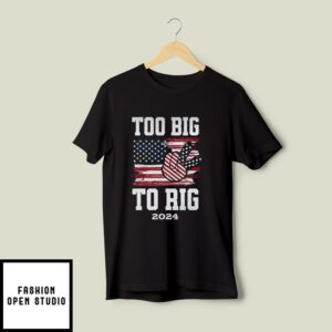 Too Big To Rig Vote Trump T-Shirt Trump 2024