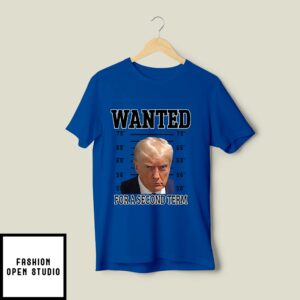 Trump Wanted For Second Term 2024 T-Shirt